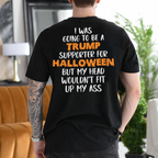 I Was Going to Be a Trump Supporter for Halloween But My Head Wouldn't Fit Up My Ass Political Satire Unisex T-shirt/Crewneck/Hoodie - Black back print