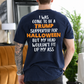 I Was Going to Be a Trump Supporter for Halloween But My Head Wouldn't Fit Up My Ass Political Satire Unisex T-shirt/Crewneck/Hoodie - Navy Blue back print