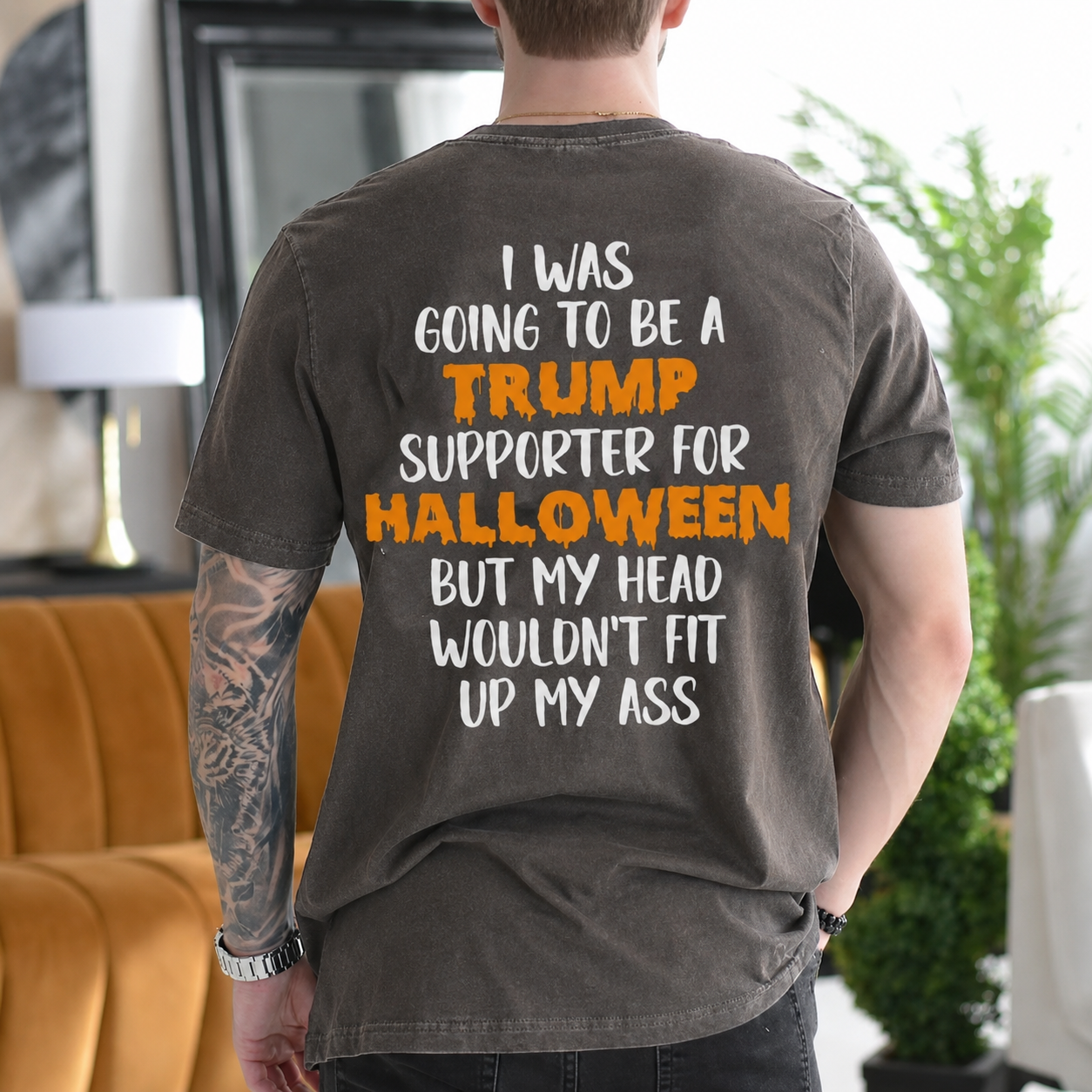 I Was Going to Be a Trump Supporter for Halloween But My Head Wouldn't Fit Up My Ass Political Satire Unisex T-shirt/Crewneck/Hoodie - Pepper back print